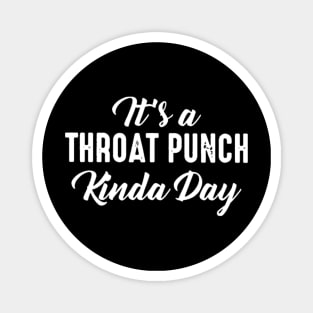 It's A Throat Punch Kinda Day Magnet